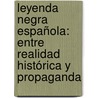 Leyenda Negra española: Entre realidad histórica y propaganda door Luis Héctor Bailon Garcia