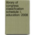 Library Of Congress Classification Schedule: L, Education: 2008