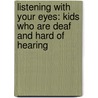 Listening With Your Eyes: Kids Who Are Deaf And Hard Of Hearing by Shelia