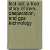Lost Cat: A True Story Of Love, Desperation, And Gps Technology by Elizabeth Van Itallie