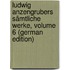 Ludwig Anzengrubers Sämtliche Werke, Volume 6 (German Edition)