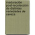 Maduración post-recolección de distintas variedades de cereza