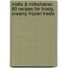 Malts & Milkshakes: 60 Recipes for Frosty, Creamy Frozen Treats by Autumn Martin