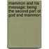 Mammon And His Message: Being The Second Part Of God And Mammon