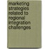 Marketing Strategies Related to Regional Integration Challenges