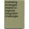 Marketing Strategies Related to Regional Integration Challenges door Beatrice Jemaiyo