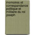 Memoires Et Correspandance Politique Et Militaire Du Roi Joseph