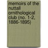 Memoirs of the Nuttall Ornithological Club (No. 1-2, 1886-1895) door Nuttall Ornithological Club
