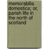 Memorabilia Domestica; Or, Parish Life in the North of Scotland