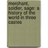 Merchant, Soldier, Sage: A History of the World in Three Castes