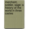 Merchant, Soldier, Sage: A History of the World in Three Castes by David Priestland