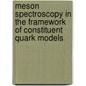 Meson Spectroscopy In The Framework Of Constituent Quark Models by K.B. Vijaya Kumar