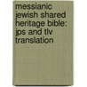 Messianic Jewish Shared Heritage Bible: Jps And Tlv Translation by Messianic Jewish Family Bible Project