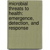 Microbial Threats to Health: Emergence, Detection, and Response by Committee on Emerging Microbial Threats