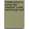 Middle School Is Worse Than Meatloaf: A Year Told Through Stuff door Jennifer L. Holm