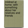 Mildred at Home; with Something About Her Relatives and Friends door Martha Finley