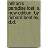Milton's Paradise lost. A new edition, by Richard Bentley, D.D. by John Milton