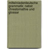 Mittelniederdeutsche Grammatik: Nebst Chrestomathie Und Glossar by August Lübben