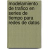 Modelamiento De Trafico En Series De Tiempo Para Redes De Datos by Octavio J. Salcedo P.