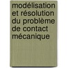 Modélisation et résolution du problème de contact mécanique by Philippe Bussetta