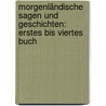 Morgenländische Sagen und Geschichten: Erstes bis Viertes Buch door Friedrich Rückert
