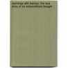 Mornings with Barney: The True Story of an Extraordinary Beagle door Dick Woolfsie
