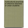 Multicultural Practices of Effective Teachers of Urban Students by Cloetta Veney