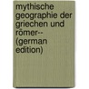 Mythische Geographie Der Griechen Und Römer-- (German Edition) by H.W. Völcker K