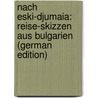 Nach Eski-Djumaia: Reise-Skizzen Aus Bulgarien (German Edition) by Hilberg Arnold