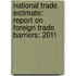 National Trade Estimate: Report on Foreign Trade Barriers: 2011