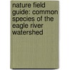 Nature Field Guide: Common Species of the Eagle River Watershed door Senior James Kavanagh