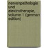 Nervenpathologie Und Elektrotherapie, Volume 1 (German Edition)