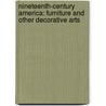 Nineteenth-Century America: Furniture and Other Decorative Arts door Marilynn Johnson