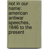 Not in Our Name: American Antiwar Speeches, 1846 to the Present door Jesse Stellato