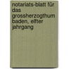 Notariats-Blatt für das Grossherzogthum Baden, Elfter Jahrgang door Onbekend