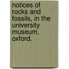 Notices of Rocks and Fossils, in the University Museum, Oxford. by John Phillips