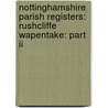 Nottinghamshire Parish Registers: Rushcliffe Wapentake: Part Ii door W.P.W. 1853-1913 Phillimore