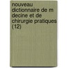 Nouveau Dictionnaire de M Decine Et de Chirurgie Pratiques (12) by Sigismond Jaccoud