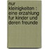 Nur Kleinigkeiten : eine Erzahlung fur Kinder und deren Freunde