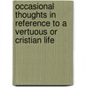 Occasional Thoughts in Reference to a Vertuous or Cristian life door Lady Damaris Cudworth Masham