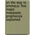 On the Way to Emmaus: Five Major Messianic Prophecies Explained