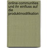 Online-Communities Und Ihr Einfluss Auf Die Produktmodifikation by Nikolaus Sernetz