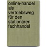 Online-Handel als Vertriebsweg für den stationären Fachhandel by Bernd Busam