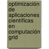 Optimización de Aplicaciones Científicas en Computación Grid by José Luis Vázquez Poletti