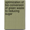 Optimization of Bio-conversion of Green Waste to Reducing Sugar door Bernard Ng