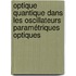 Optique quantique dans les oscillateurs paramétriques optiques