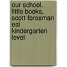 Our School, Little Books, Scott Foresman Esl Kindergarten Level door Jim Cummins