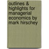 Outlines & Highlights For Managerial Economics By Mark Hirschey door Cram101 Textbook Reviews