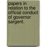 Papers in relation to the official conduct of Governor Sargent. door Winthrop Sargent