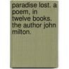 Paradise lost. A poem, in twelve books. The author John Milton. door John Milton